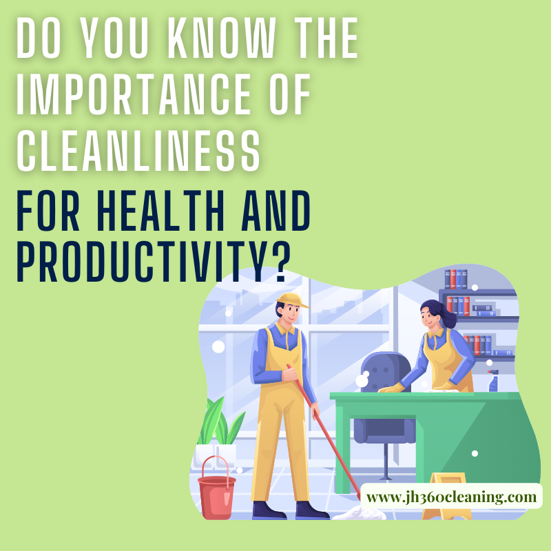 Do you know the importance of cleanliness for health and productivity?