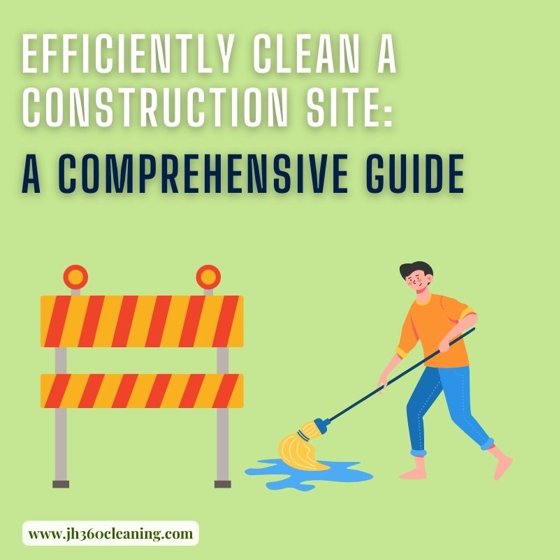 post title Efficiently Clean a Construction Site: A Comprehensive Guide
