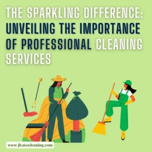 post title The Sparkling Difference: Unveiling the Importance of Professional Cleaning Services
