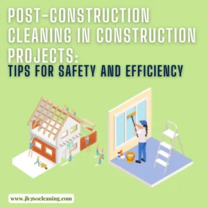Post title Post-Construction Cleaning in Construction Projects: Tips for Safety and Efficiency