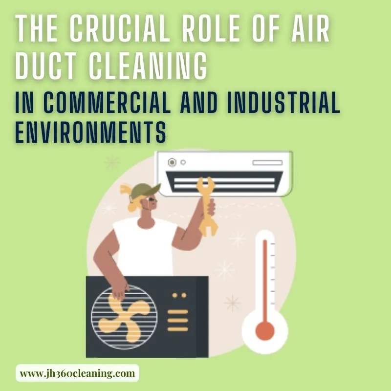 The Crucial Role of Air Duct Cleaning in Commercial and Industrial Environments